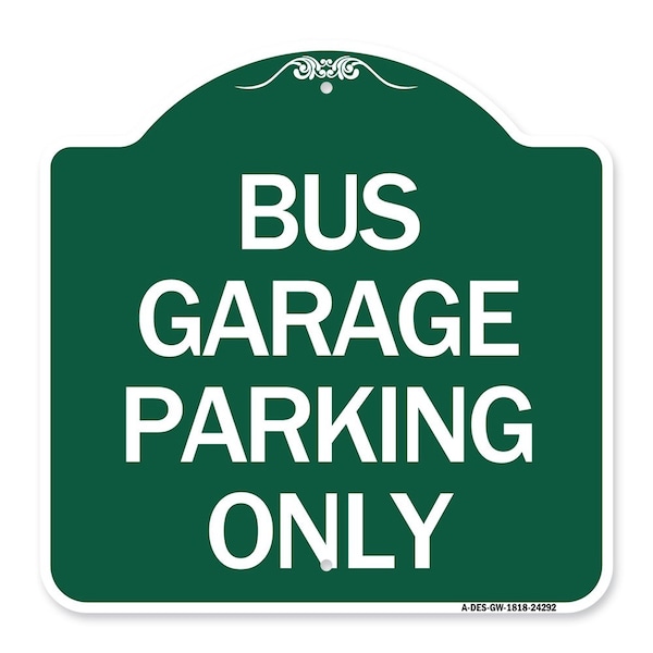 Designer Series Sign Bus Garage Parking Only, Green & White Aluminum Sign, 18" x 18", GW-1818-24292